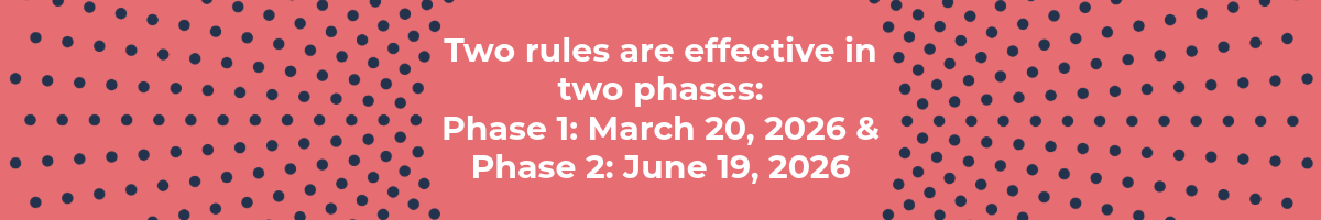 rules effective in 2 phases: Phase 1 is March 20, 2026 and phase 2 is June 19, 2026