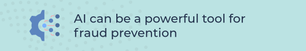 AI can be a powerful tool for fraud prevention