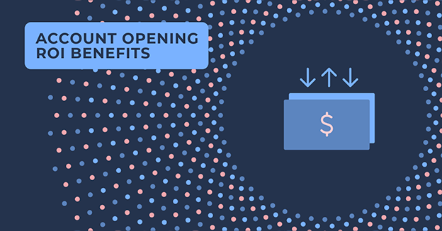 Account Opening ROI Benefits